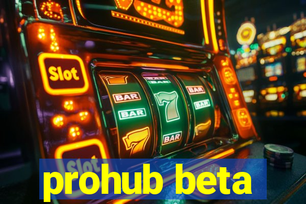 prohub beta